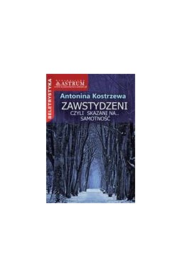 Zawstydzeni, czyli... skazani na samotność.