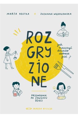 Rozgryzione. Jak nauczyć dziecko dobrze jeść