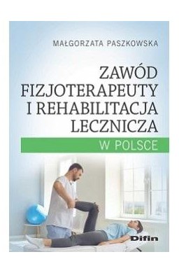 Zawód fizjoterapeuty i rehabilitacja lecznicza..