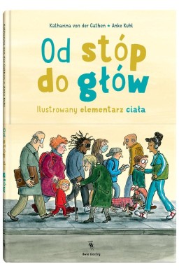 Od stóp do głów. Ilustrowany elementarz ciała