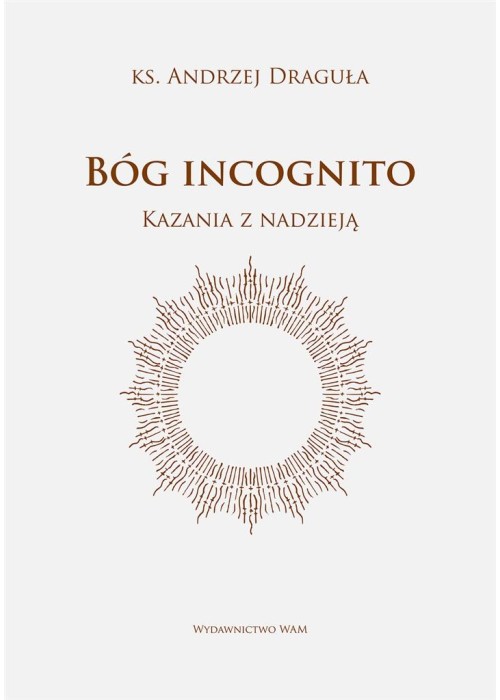 Bóg incognito. Kazania z nadzieją