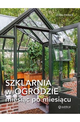 Szklarnia w ogrodzie miesiąc po miesiącu