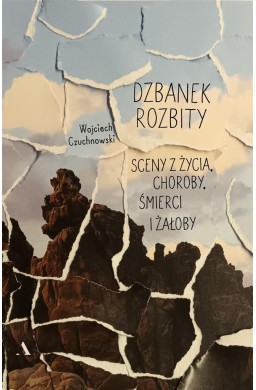 Dzbanek rozbity. Sceny z życia, choroby, śmierci..