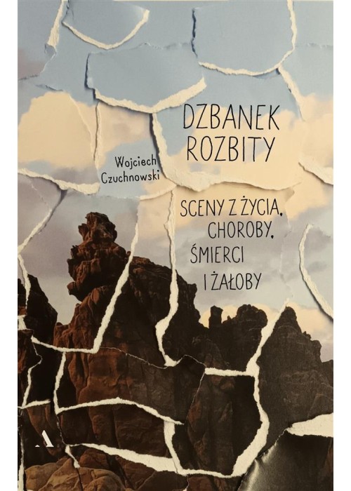 Dzbanek rozbity. Sceny z życia, choroby, śmierci..