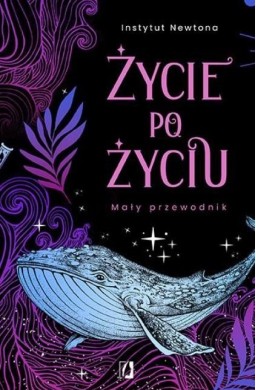 Życie po życiu. Mały przewodnik