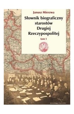 Słownik biograficzny starostów Drugiej RP T.1