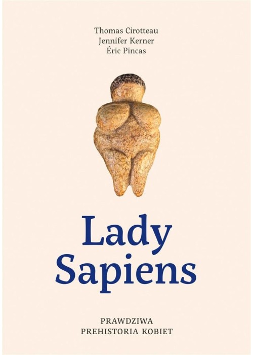 Lady Sapiens. Prawdziwa prehistoria kobiet