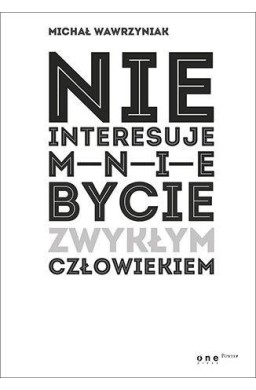 Nie interesuje mnie bycie zwykłym człowiekiem