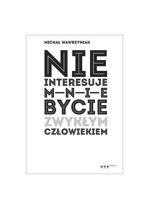 Nie interesuje mnie bycie zwykłym człowiekiem