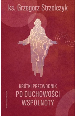 Krótki przewodnik po duchowości wspólnoty