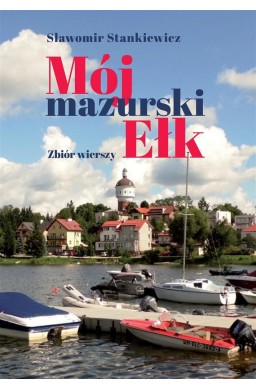 Mój mazurski Ełk. Zbiór wierszy