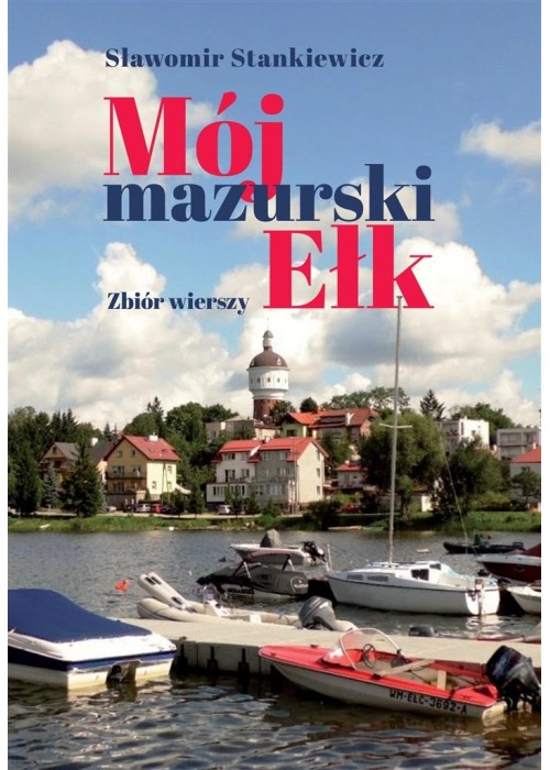 Mój mazurski Ełk. Zbiór wierszy