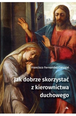 Jak dobrze skorzystać z kierownictwa duchowego