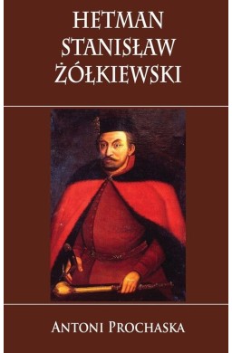 Hetman Stanisław Żółkiewski