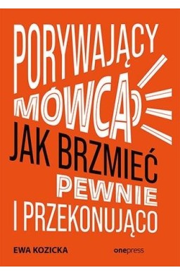 Porywający mówca. Jak brzmieć pewnie...