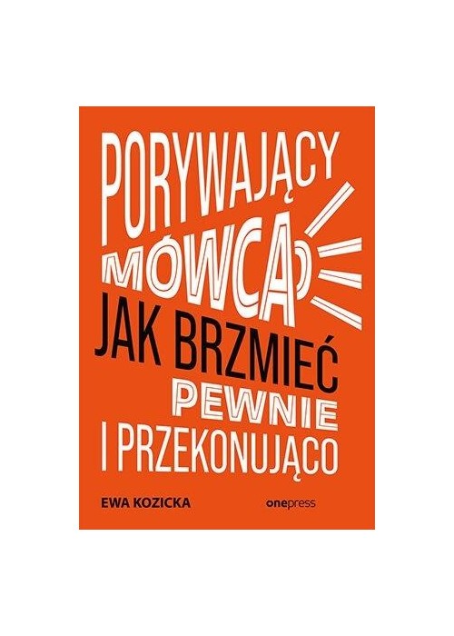 Porywający mówca. Jak brzmieć pewnie...