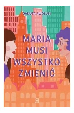 Maria musi wszystko zmienić