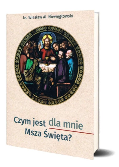 Czym jest dla mnie Msza Święta?