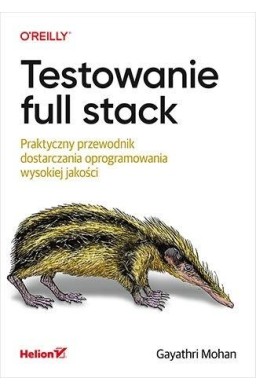 Testowanie full stack. Praktyczny przewodnik...