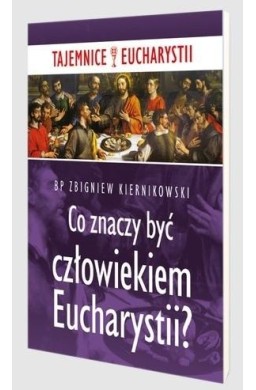 Co znaczy być człowiekiem Eucharystii?