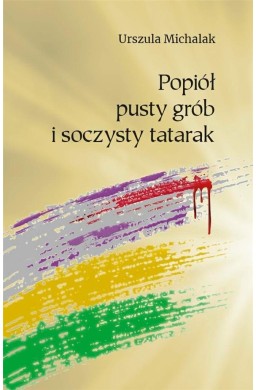 Popiół, pusty grób i soczysty tatarak