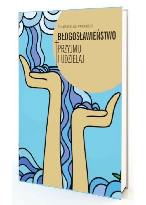 Błogosławieństwo. Przyjmij i udzielaj