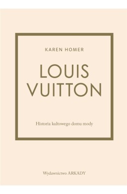 Louis Vuitton. Historia kultowego domu mody