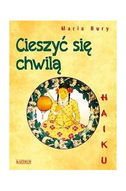 Haiku. Cieszyć się chwilą