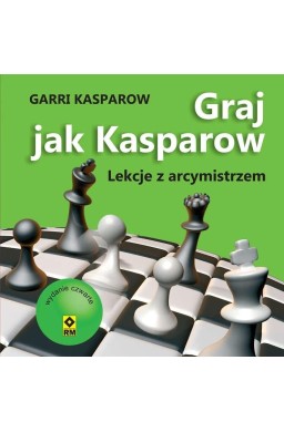 Graj jak Kasparow. Lekcje z arcymistrzem