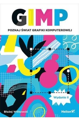 GIMP. Poznaj świat grafiki komputerowej w.2