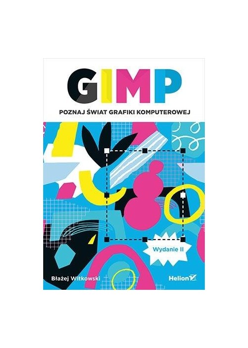 GIMP. Poznaj świat grafiki komputerowej w.2