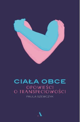 Ciała obce. Opowieści o transpłciowości