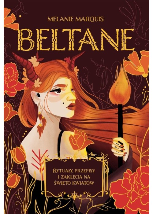 Beltane. Rytuały, przepisy i zaklęcia na święto..