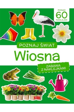 Poznaj świat. Zabawa z naklejkami. Wiosna