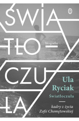 Światłoczuła. Kadry z życia Zofii Chomętowskiej