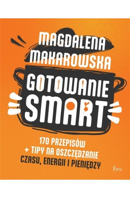 Gotowanie SMART. 170 przepisów + tipy na..