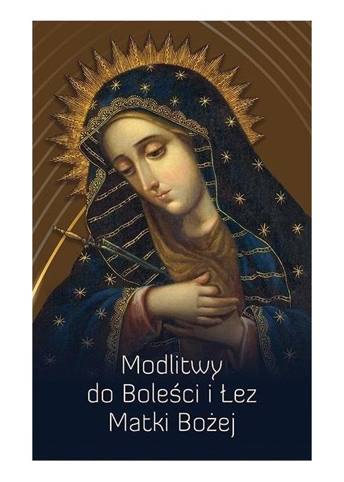 Modlitwy do Boleści i Łez Matki Bożej