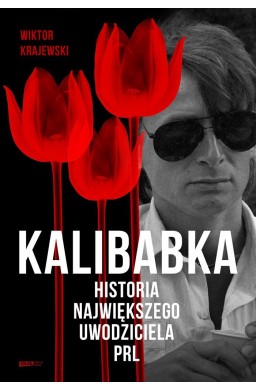 Kalibabka. Historia największego uwodziciela PRL