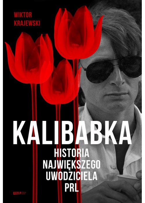 Kalibabka. Historia największego uwodziciela PRL