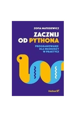 Zacznij od Pythona. Programowanie dla młodzieży