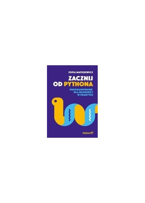 Zacznij od Pythona. Programowanie dla młodzieży