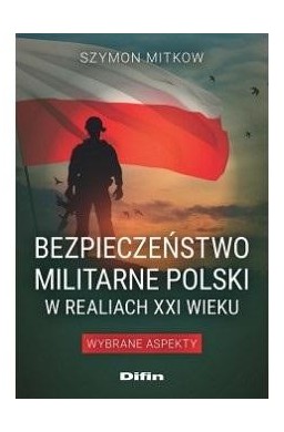 Bezpieczeństwo militarne Polski w realiach XXI w.