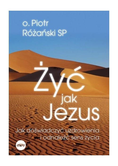 Żyć jak Jezus. Jak doświadczyć uzdrowienia..