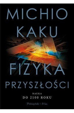 Fizyka przyszłości. Nauka do 2100 roku