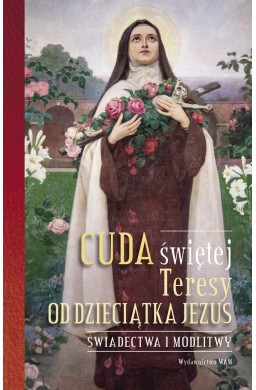 Cuda świętej Teresy od Dzieciątka Jezus