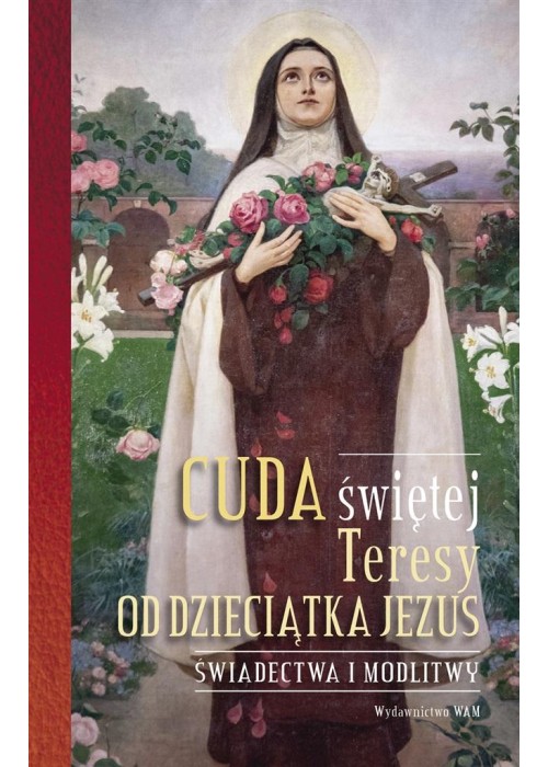 Cuda świętej Teresy od Dzieciątka Jezus