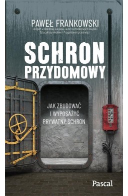 Schron przydomowy. Jak zbudować i wyposażyć..