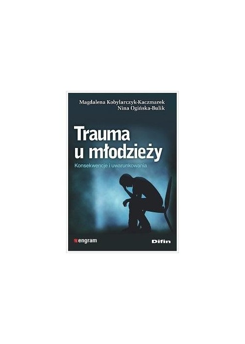 Trauma u młodzieży. Konsekwencje i uwarunkowania