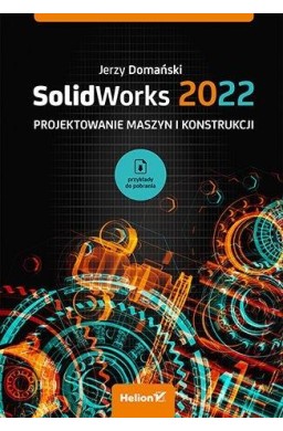 SolidWorks 2022. Projektowanie maszyn...