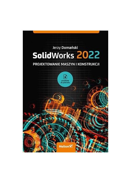 SolidWorks 2022. Projektowanie maszyn...